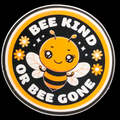 "Bee Kind or Bee Gone" Awareness Sticker