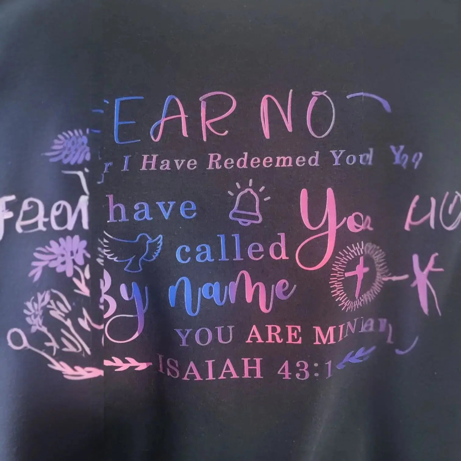 Fear not for I have redeemed you: I have called you by name: you are mine. AddisExpress